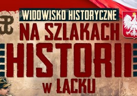 Widowisko historyczne "Na szlakach historii" w Łącku